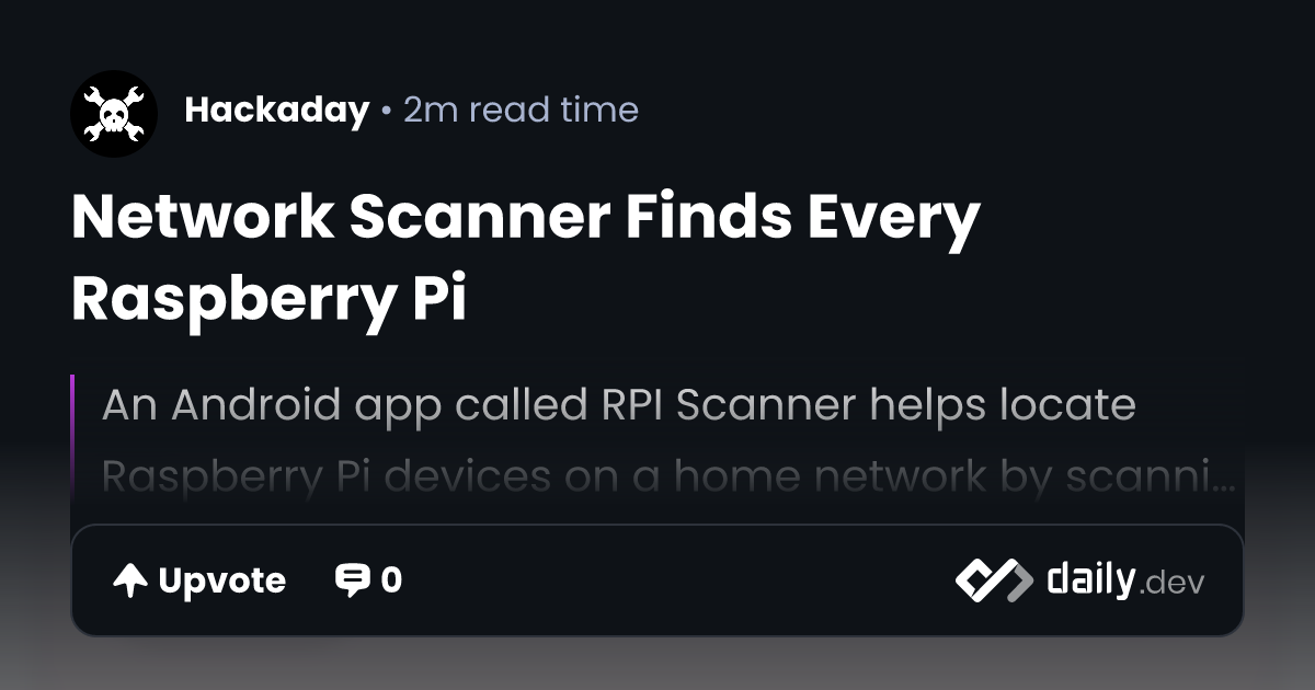 Network Scanner Finds Every Raspberry Pi | daily.dev