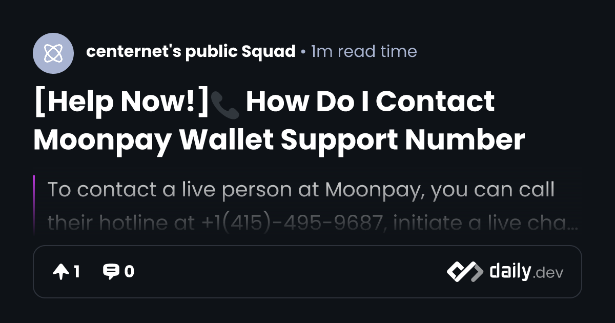 [Help Now!]📞 How Do I Contact Moonpay Wallet Support Number | daily.dev