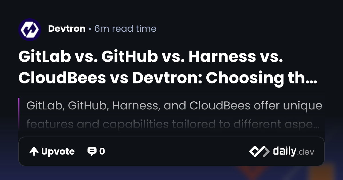GitLab vs. GitHub vs. Harness vs. CloudBees vs Devtron:...