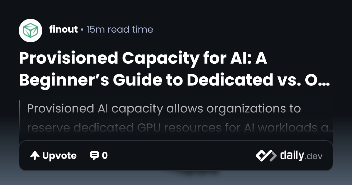 Provisioned Capacity for AI: A Beginner’s Guide to Dedicated vs. On ...