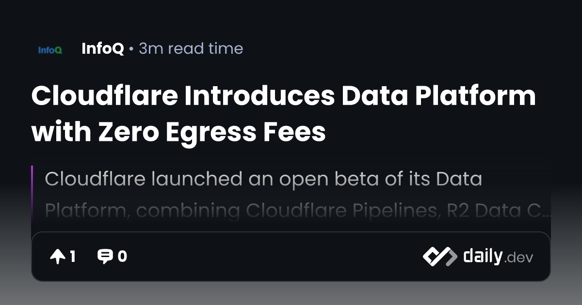 Cloudflare Introduces Data Platform with Zero Egress Fees | daily.dev