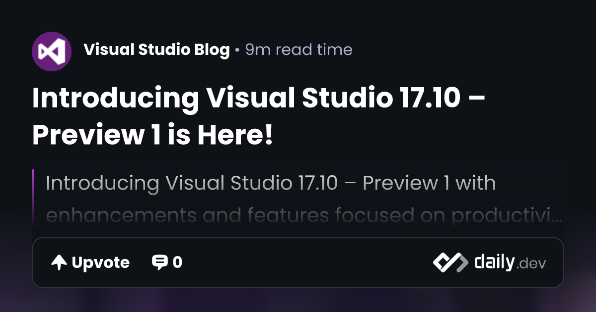 Introducing Visual Studio 17.10 – Preview 1 is Here! | daily.dev