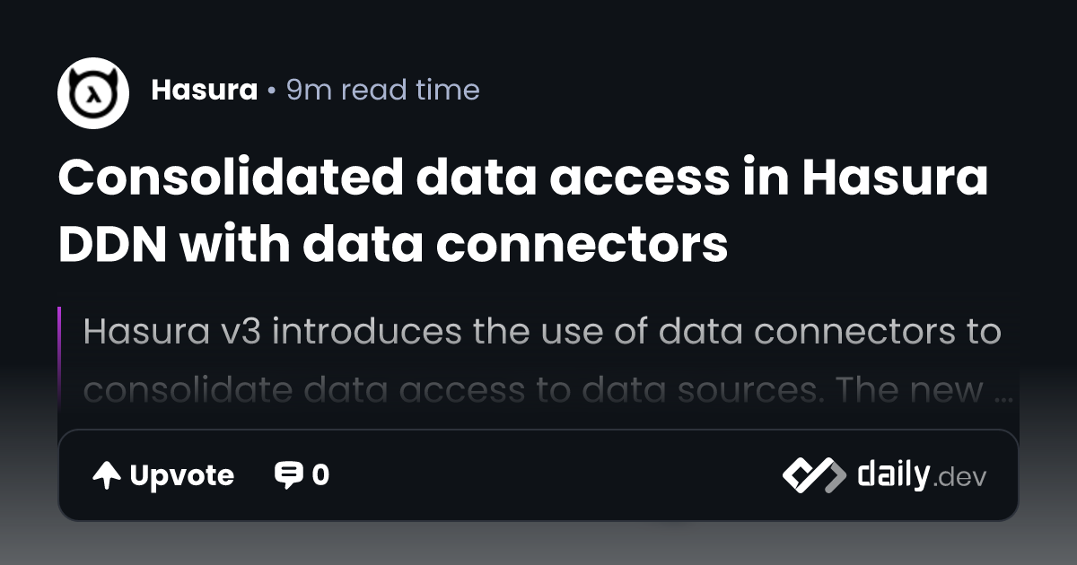 Consolidated data access in Hasura DDN with data connectors | daily.dev