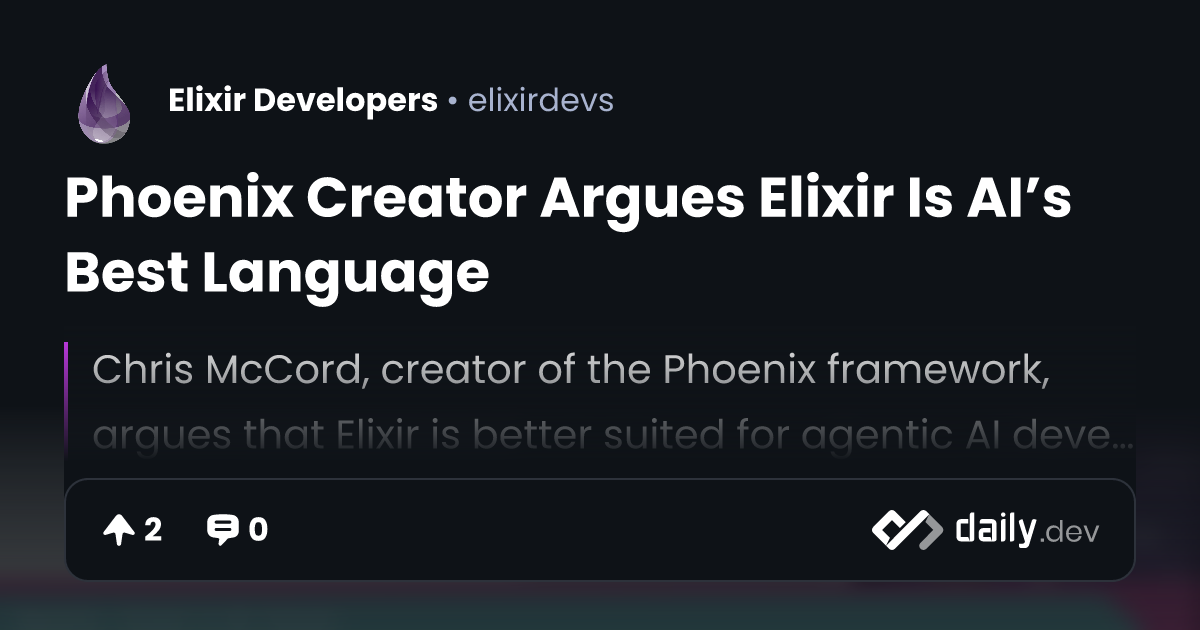 Phoenix Creator Argues Elixir Is AI’s Best Language | daily.dev