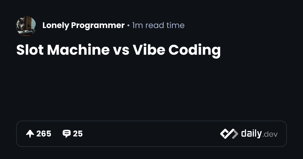 Slot Machine vs Vibe Coding | daily.dev