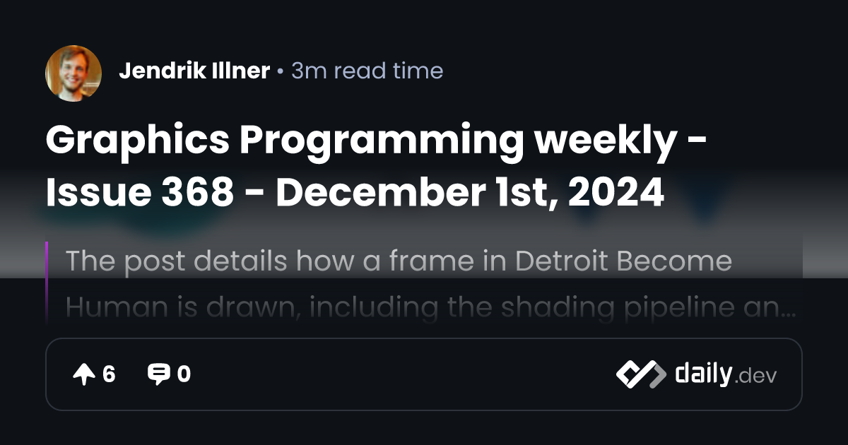Graphics Programming weekly - Issue 368 - December 1st, 2024 | daily.dev