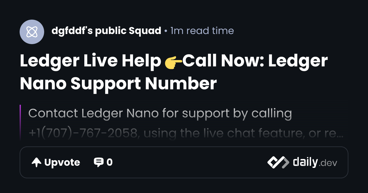 Ledger Live Help 👉Call Now: Ledger Nano Support Number | daily.dev