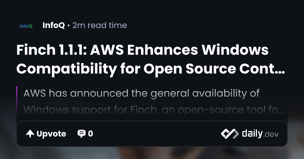 Finch 1.1.1: AWS Enhances Windows Compatibility for Open Source ...