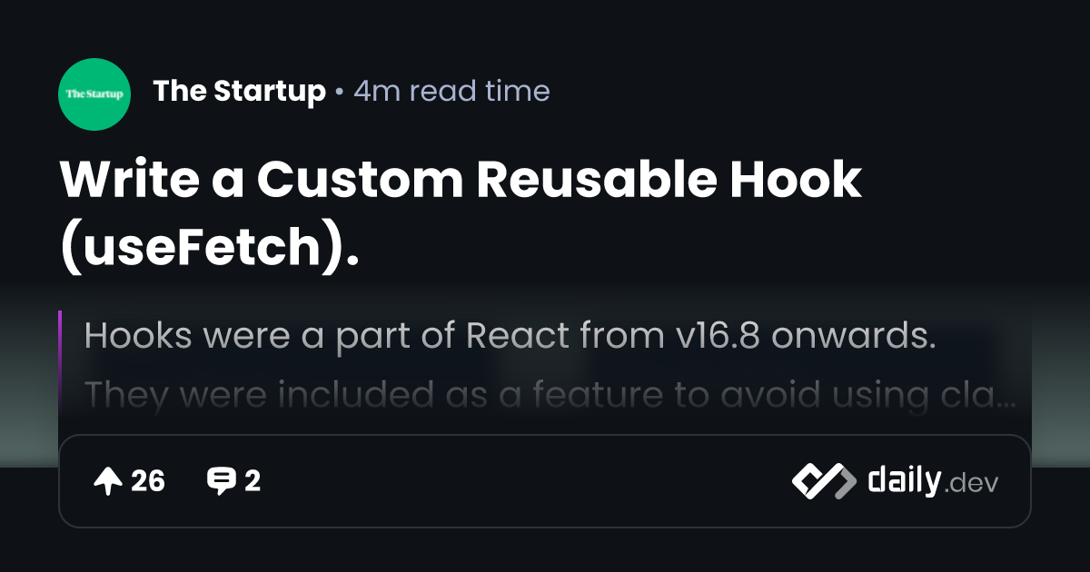 Write a Custom Reusable Hook (useFetch). | daily.dev