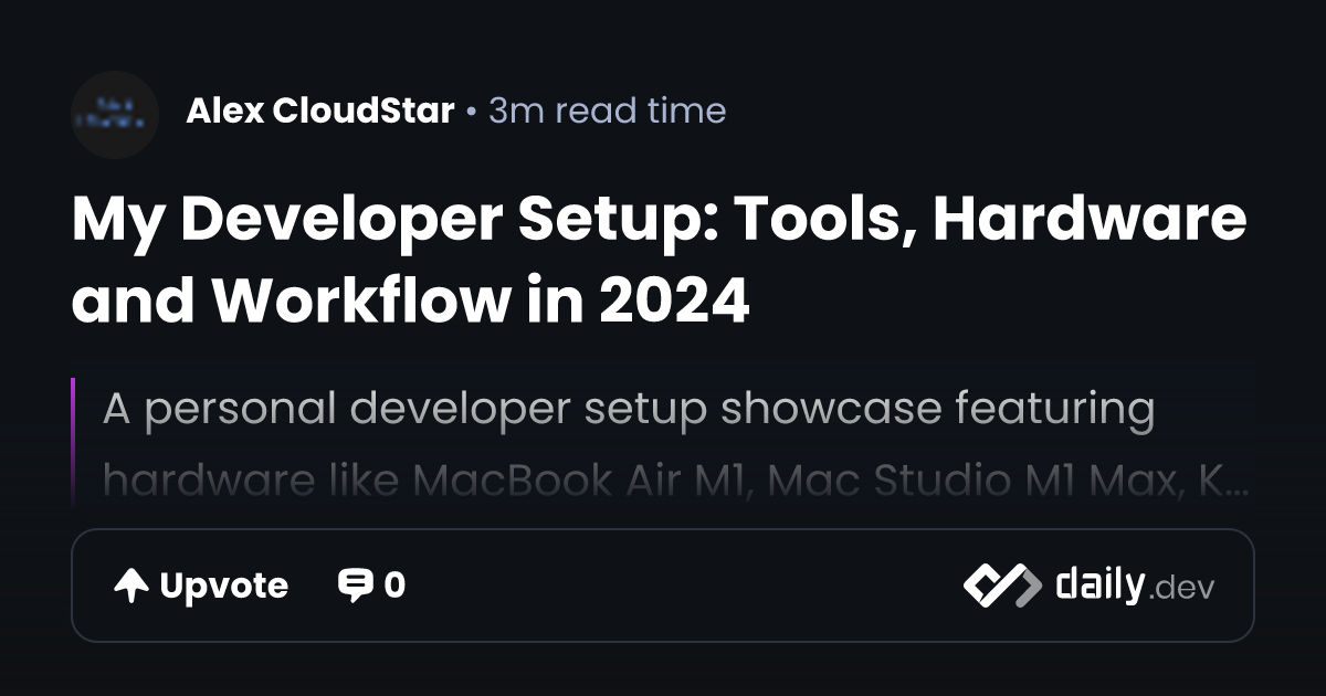 My Developer Setup: Tools, Hardware and Workflow in 2024