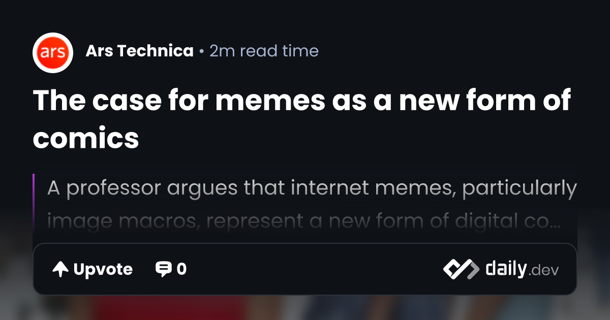 The case for memes as a new form of comics | daily.dev