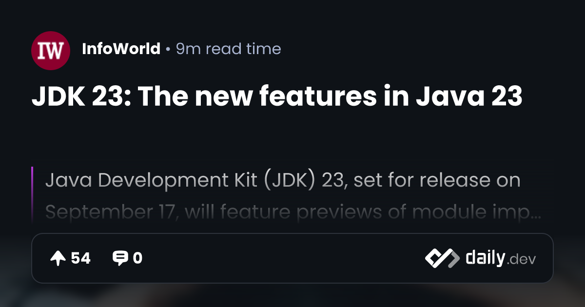 JDK 23: The new features in Java 23 | daily.dev