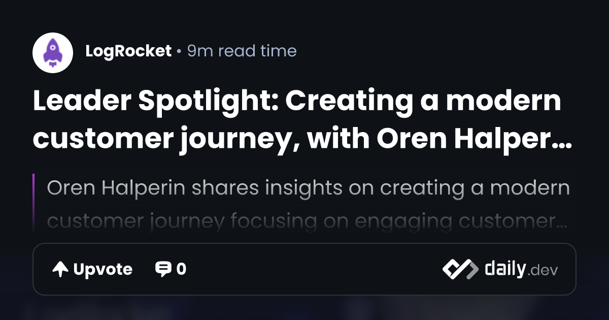 Leader Spotlight: Creating a modern customer journey, with Oren ...