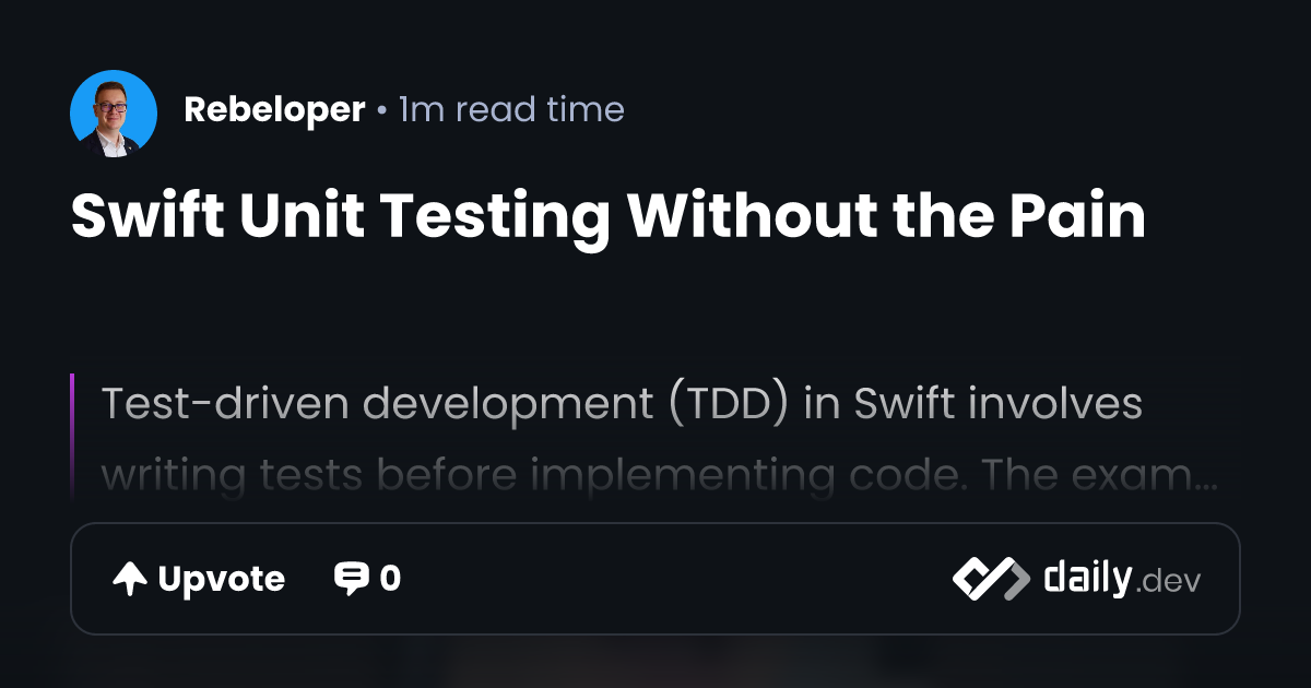 Swift Unit Testing Without the Pain | daily.dev