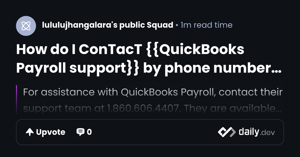 How do I ConTacT {{QuickBooks Payroll support}} by phone number??[[[247 365 DAY | daily.dev