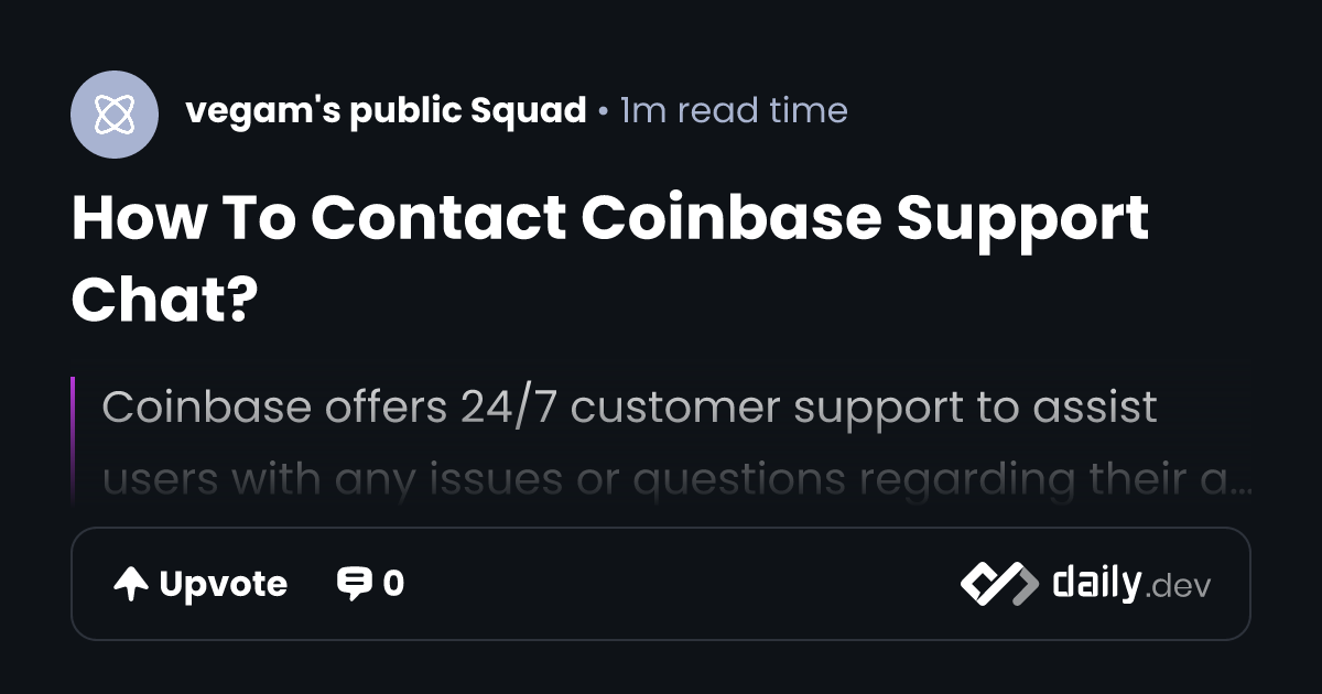 How To Contact Coinbase Support Chat? | daily.dev