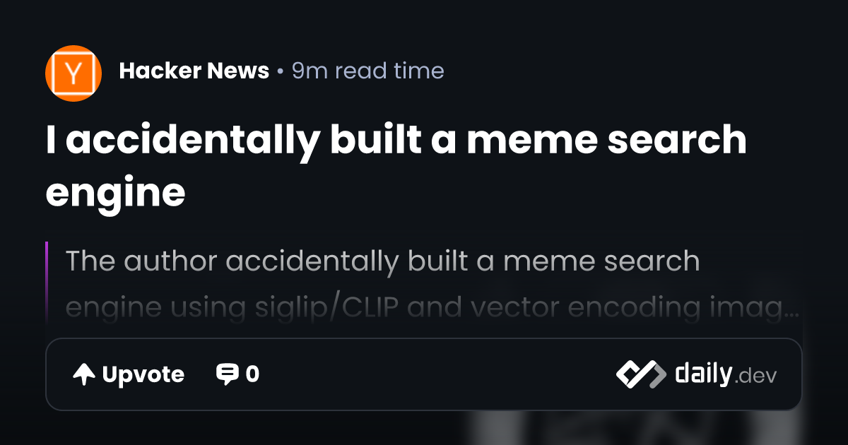 I accidentally built a meme search engine | daily.dev