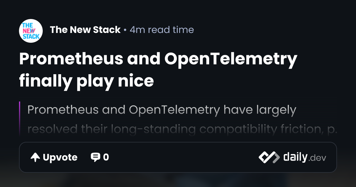 Prometheus and OpenTelemetry finally play nice | daily.dev