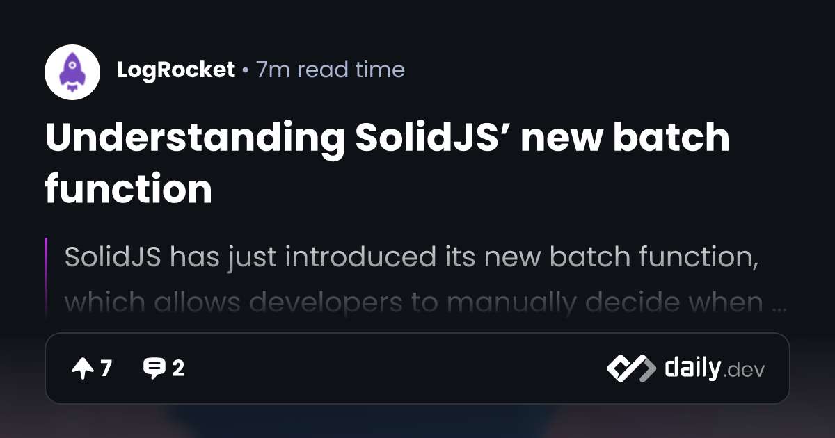 Understanding SolidJS’ new batch function | daily.dev