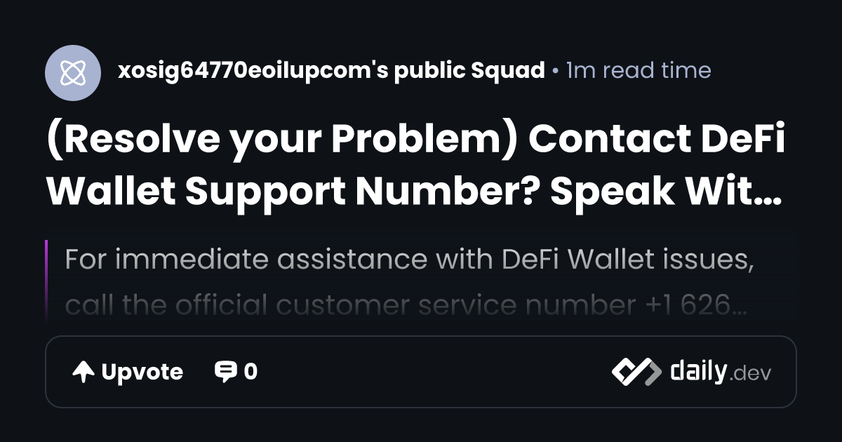 (Resolve your Problem) Contact DeFi Wallet Support Number? Speak With Live DeFi Wallet ® Support | daily.dev