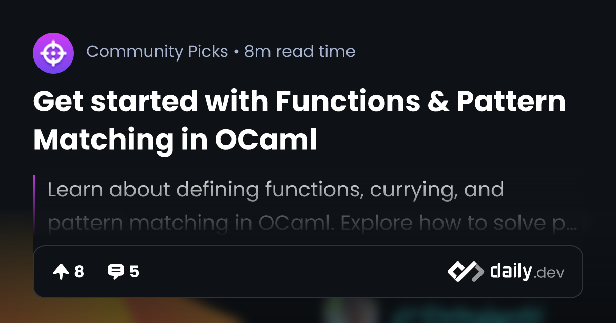 Get started with Functions & Pattern Matching in OCaml daily.dev