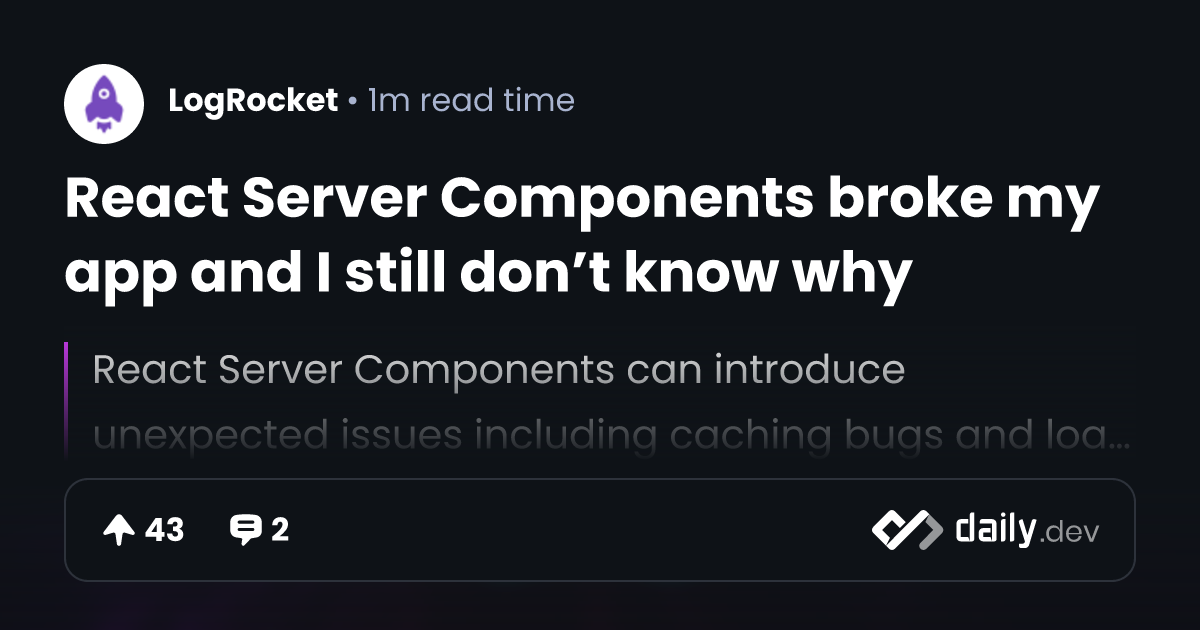 React Server Components broke my app and I still don’t...