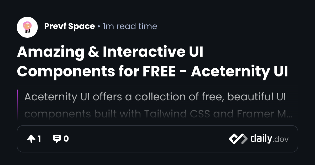 Amazing & Interactive UI Components for FREE - Aceternity UI | daily.dev