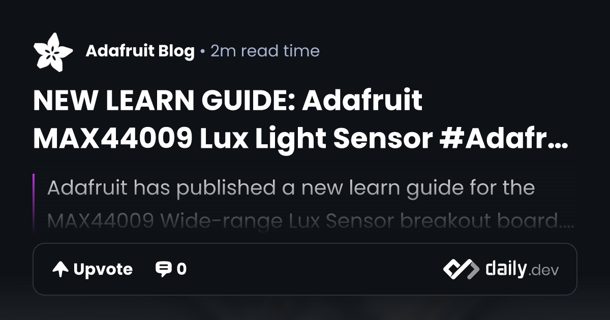NEW LEARN GUIDE: Adafruit MAX44009 Lux Light Sensor...