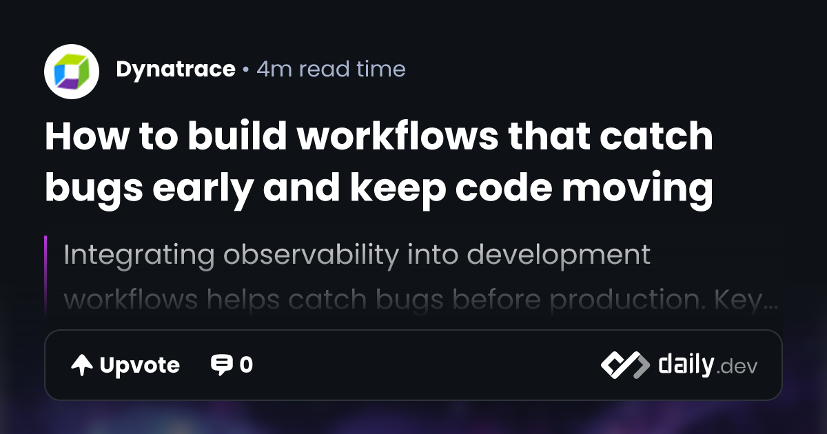 How to build workflows that catch bugs early and keep code moving ...