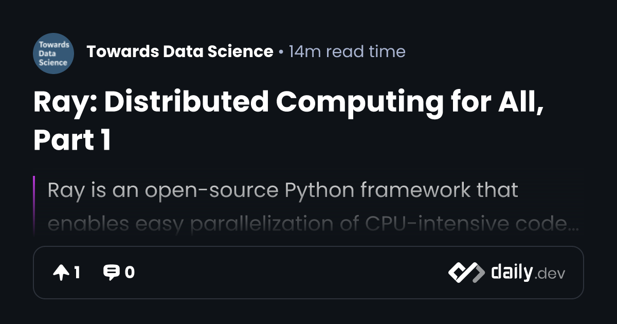 Ray: Distributed Computing for All, Part 1 | daily.dev