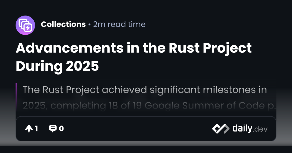 Advancements in the Rust Project During 2025 | daily.dev