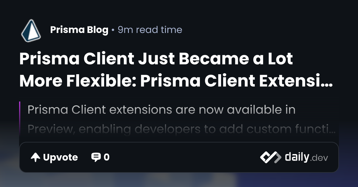 Prisma Client Just Became a Lot More Flexible: Prisma...