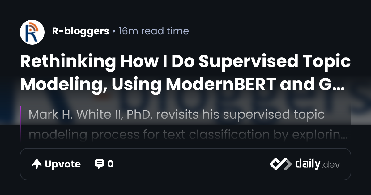 Rethinking How I Do Supervised Topic Modeling, Using ModernBERT and GPT ...