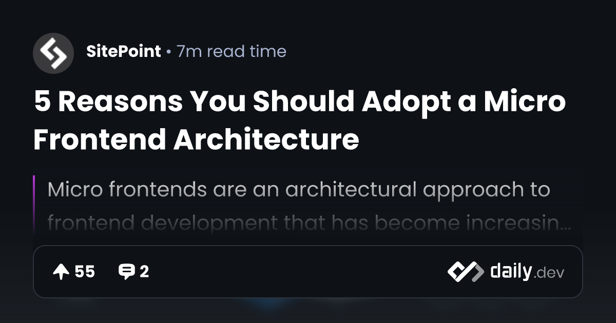 5 Reasons You Should Adopt a Micro Frontend Architecture
