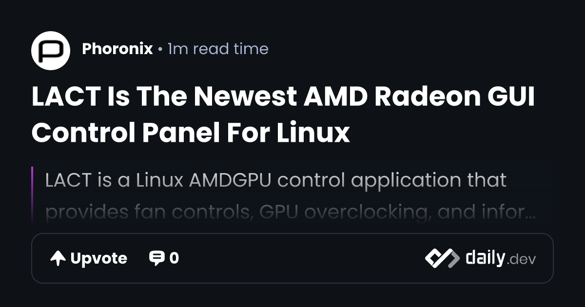 LACT Is The Newest AMD Radeon GUI Control Panel For Linux | daily.dev