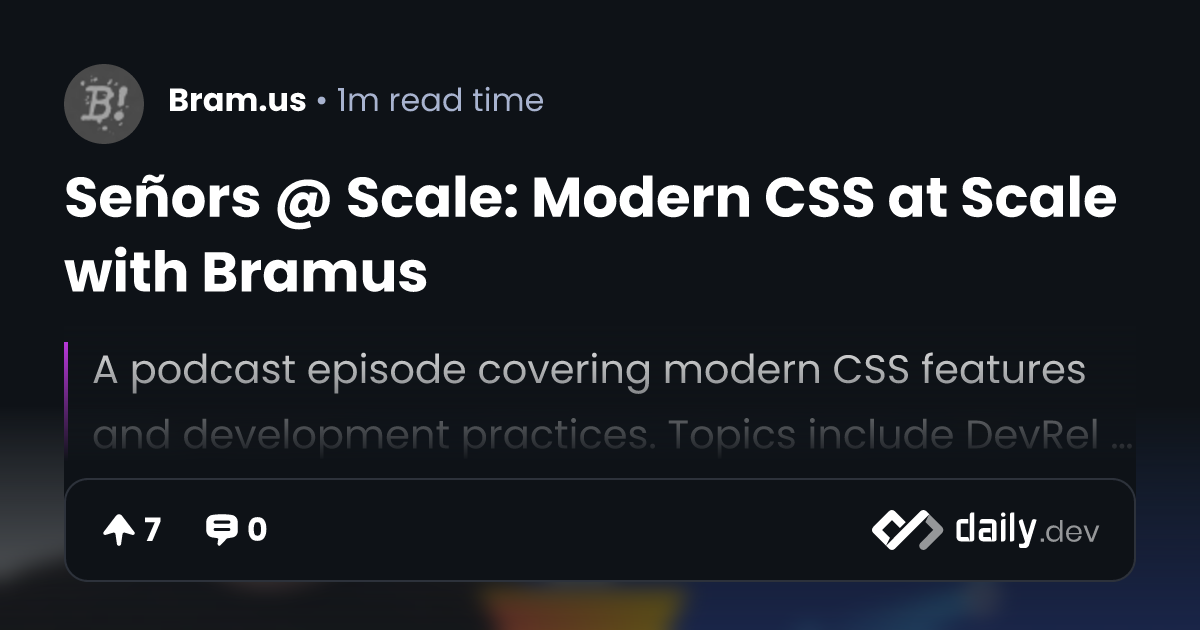 Señors @ Scale: Modern CSS at Scale with Bramus | daily.dev