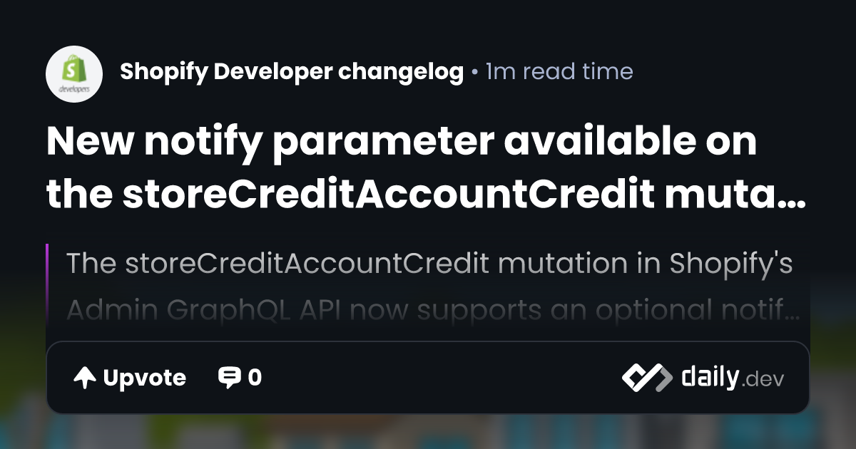 New notify parameter available on the storeCreditAccountCredit mutation ...