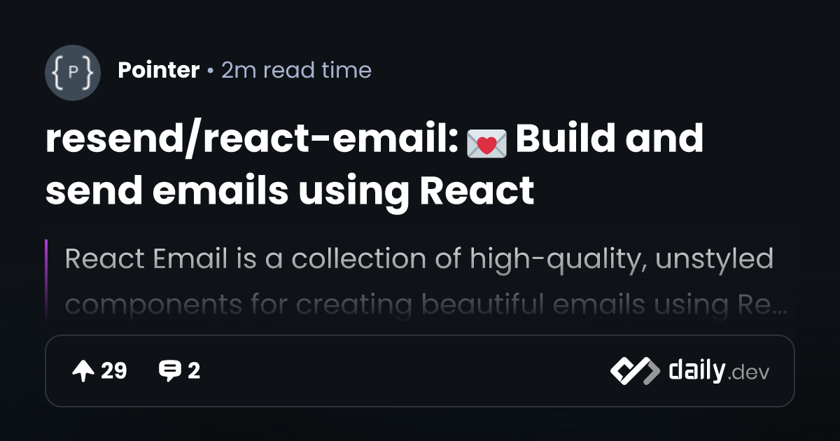 resendlabs/reactemail 💌 Build and send emails using React daily.dev