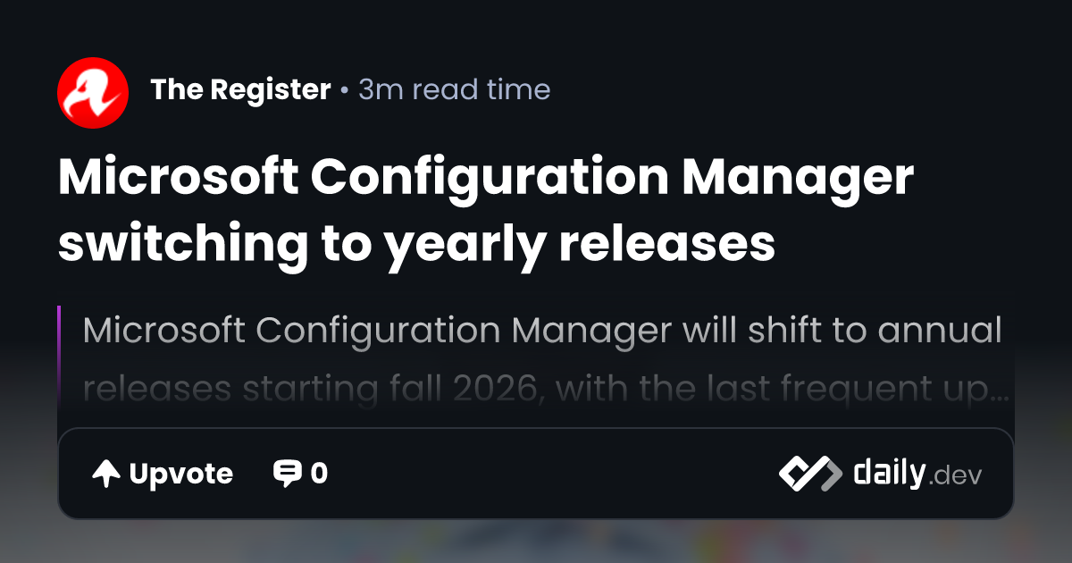 Microsoft Configuration Manager switching to yearly releases | daily.dev