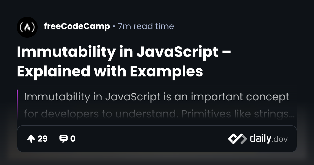 Immutability in JavaScript Explained with Examples daily.dev
