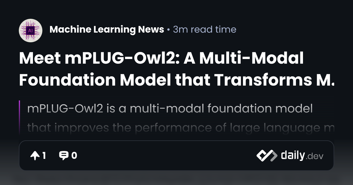 Meet mPLUG-Owl2: A Multi-Modal Foundation Model that...
