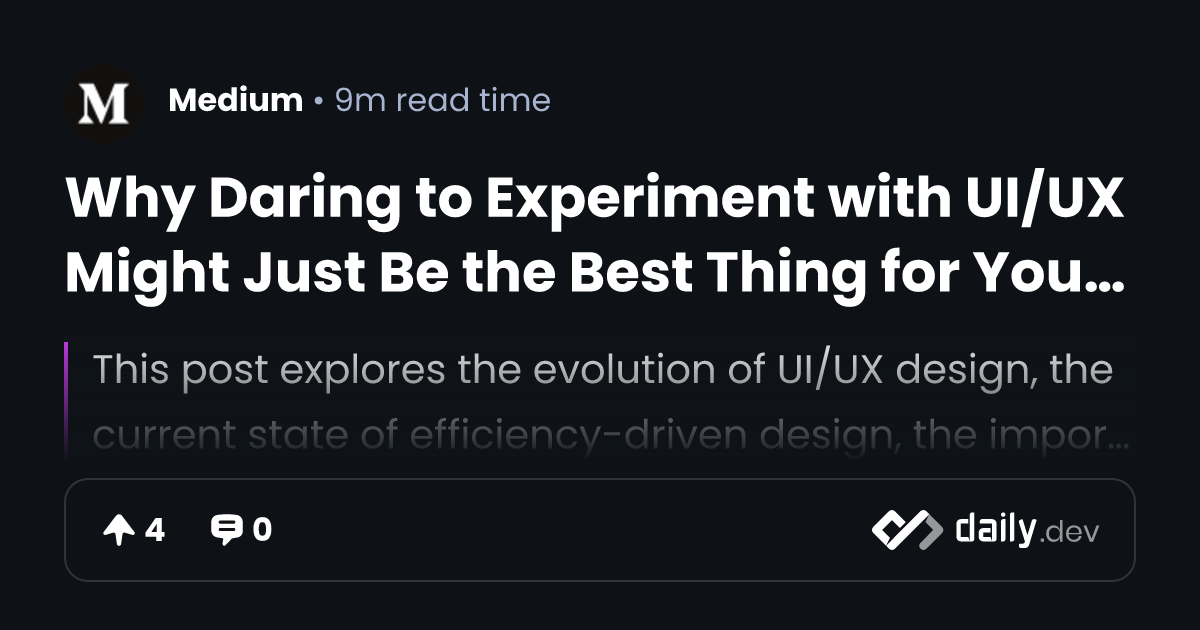 Why Daring to Experiment with UI/UX Might Just Be the...