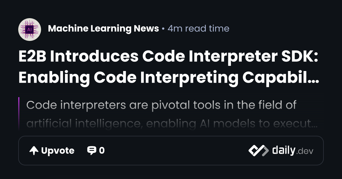 E2B Introduces Code Interpreter SDK: Enabling Code Interpreting ...