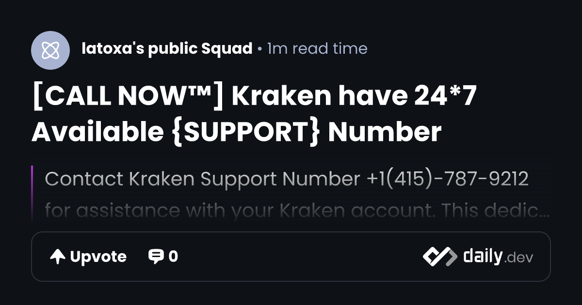 [CALL NOW™] Kraken have 24*7 Available {SUPPORT} Number | daily.dev