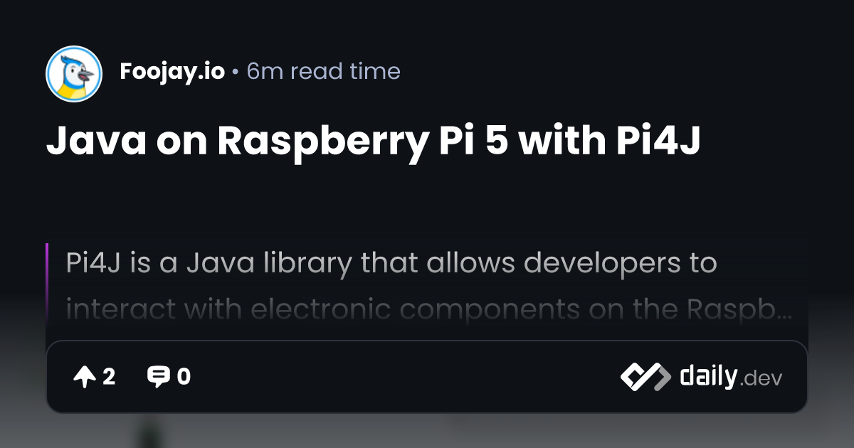 Java on Raspberry Pi 5 with Pi4J | daily.dev