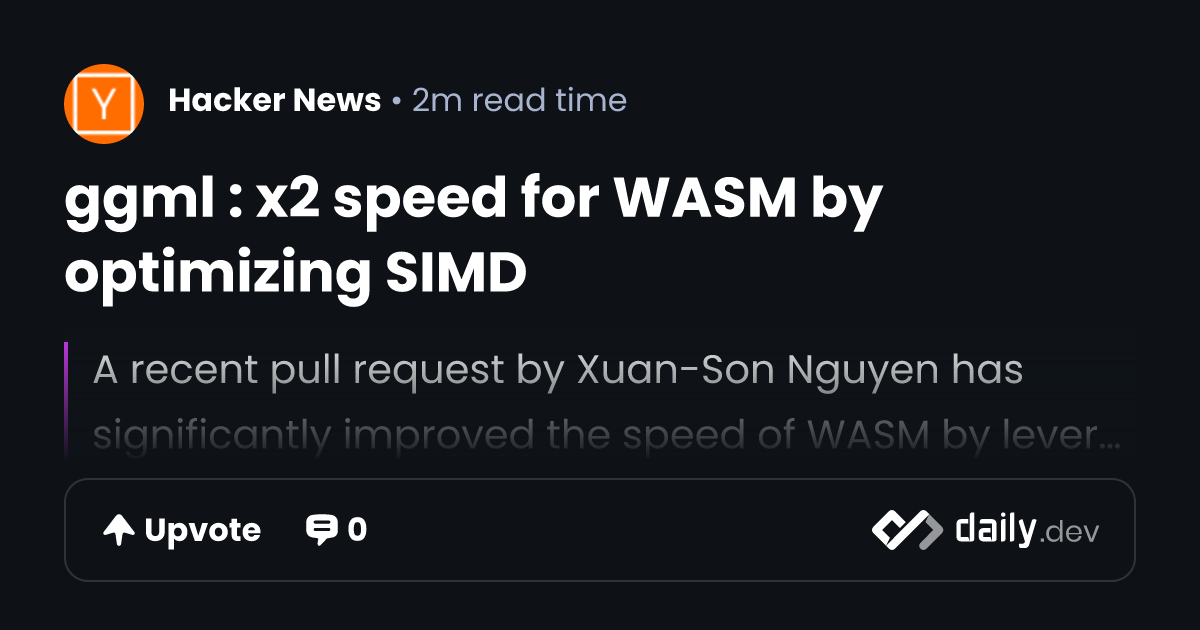 ggml : x2 speed for WASM by optimizing SIMD | daily.dev