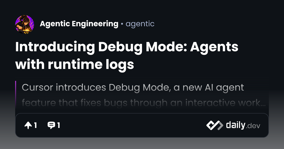 Introducing Debug Mode: Agents with runtime logs | daily.dev