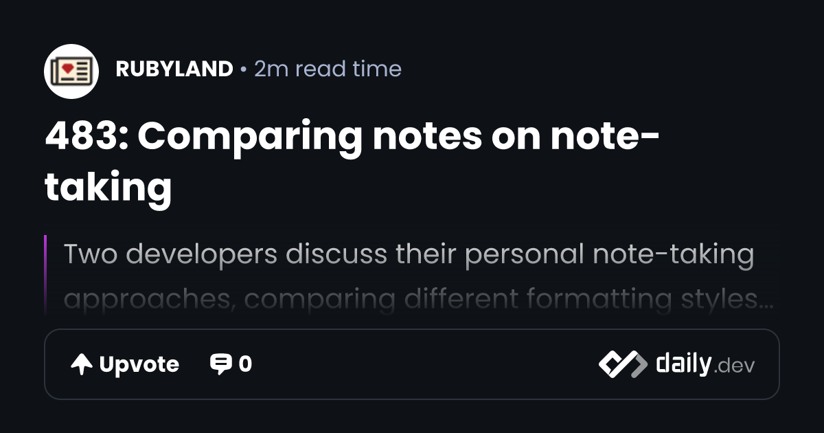 483: Comparing notes on note-taking | daily.dev