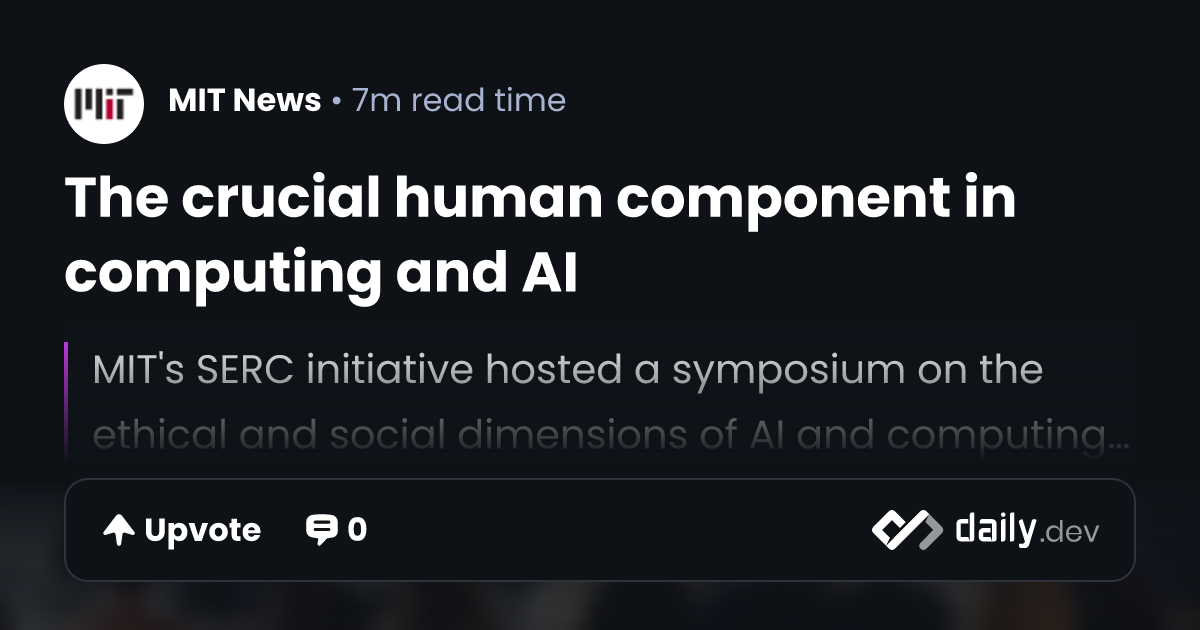 The crucial human component in computing and AI | daily.dev