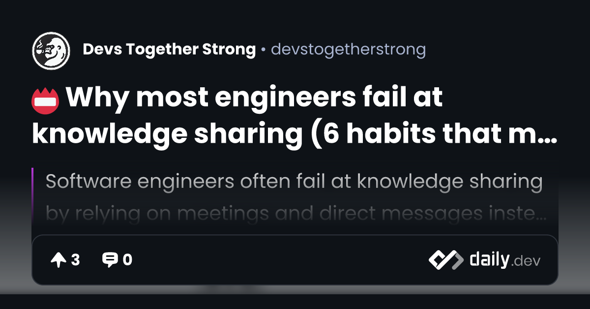 📛 Why most engineers fail at knowledge sharing (6 habits that make you ...